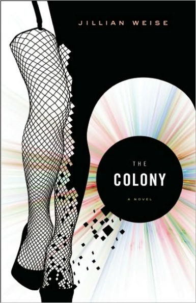 Book cover of 'The Colony'. Cover shows legs in fish net tights and high heels, but part of the left leg seems to be disappearing into pixels.